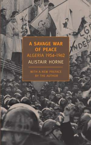 A Savage War of Peace: Algeria 1954-1962 de Alistair Horne