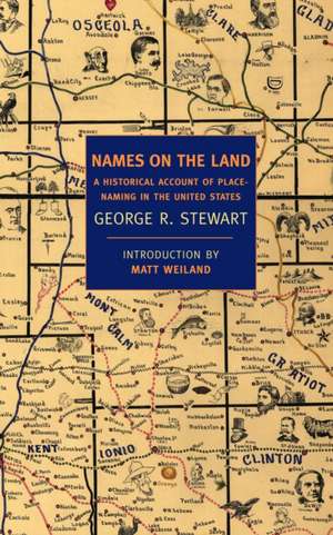 Names on the Land: A Historical Account of Place-Naming in the United States de George R. Stewart