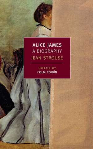 Alice James: A Biography de Colm Toibin