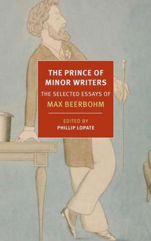 The Prince of Minor Writers: The Selected Essays of Max Beerbohm de Max Beerbohm