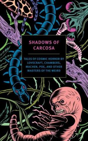 Shadows of Carcosa: Tales of Cosmic Horror by Lovecraft, Chambers, Machen, Poe, and Other Masters of the Weird de H. P. Lovecraft