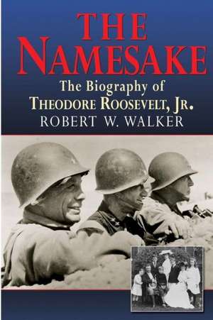 The Namesake, the Biography of Theodore Roosevelt Jr. de Robert W. Walker