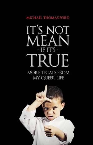 It's Not Mean If It's True de Michael Thomas Ford