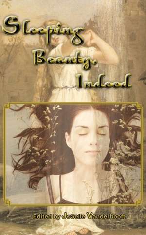 Sleeping Beauty, Indeed & Other Lesbian Fairytales de JoSelle Vanderhooft