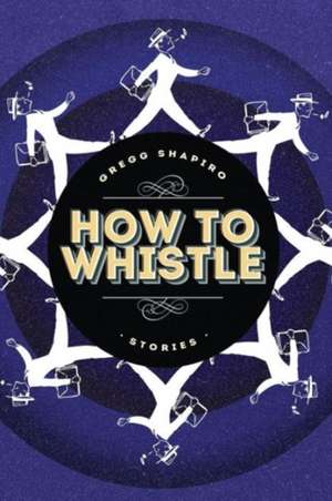 How to Whistle de Gregg Shapiro