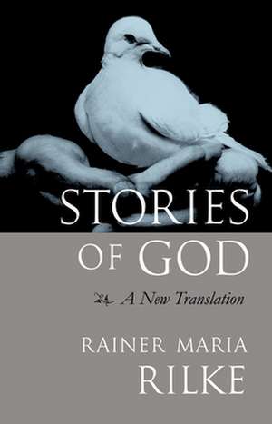 Stories of God: A New Translation de Rainer Maria Rilke