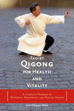 Taoist Qigong for Health and Vitality: A Complete Program of Movement, Meditation, and Healing Sounds de SAT Chuen Hon