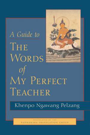 A Guide to the Words of My Perfect Teacher de Khenpo Ngawang Pelzang