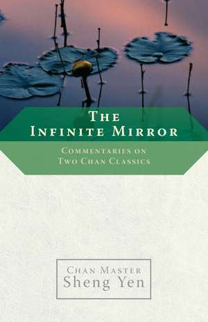 The Infinite Mirror: Commentaries on Two Chan Classics de Sheng Yen