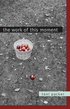 The Work of This Moment de Toni Packer