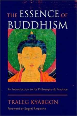 The Essence of Buddhism de Traleg Kyabgon