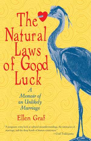 The Natural Laws of Good Luck: A Memoir of an Unlikely Marriage de Ellen Graf