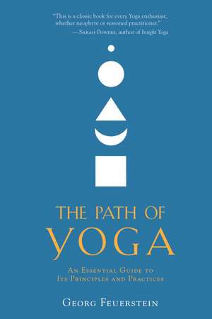 The Path of Yoga: An Essential Guide to Its Principles and Practices de Georg Feuerstein