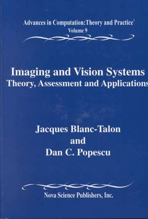 Imaging & Vision Systems: Theory, Assessment & Applications, Advances in Computation, Theory & Practice -- Volume 9 de Jacques Blanc-Talon