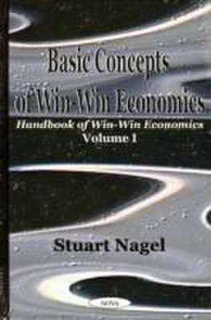 Basic Concepts of Win-Win Economics de Stuart S. Nagel