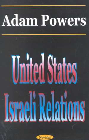 United States-Israeli Relations de Adam Powers