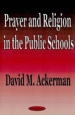 Prayer & Religion in the Public Schools de David M Ackerman