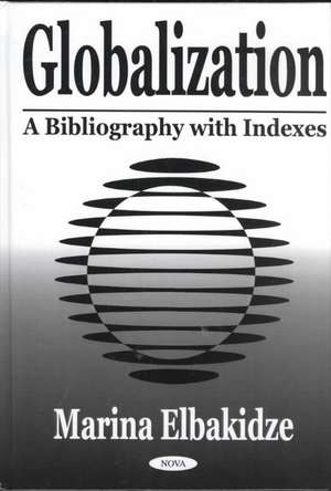 Globalization: A Bibliography with Indexes de Marina Elbakidze