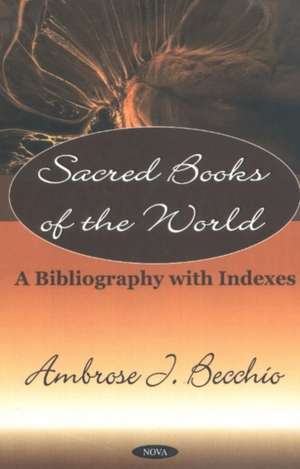 Sacred Books of the World: A Bibliography with Indexes de Ambrose D Becchio