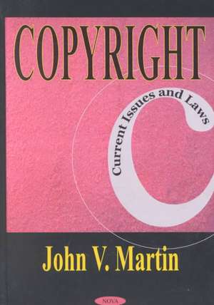 Copyright: Current Issues & Laws de John V Martin