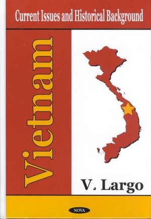 Vietnam: Current Issues & Historical Background de V Largo