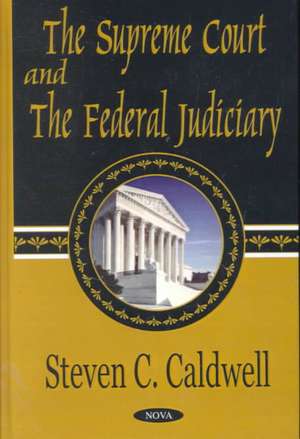 Supreme Court & the Federal Judiciary de Steven C Caldwell