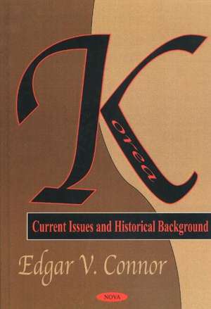 Korea: Current Issues & Historical Background de Edgar V Connor