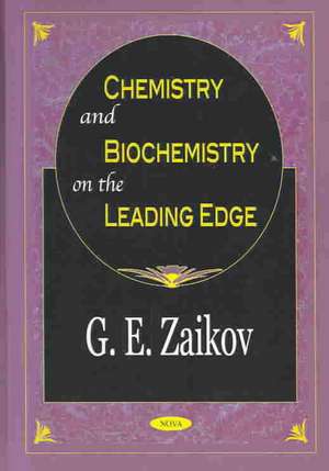 Chemistry & Biochemistry on the Leading Edge de G. E. Zaikov