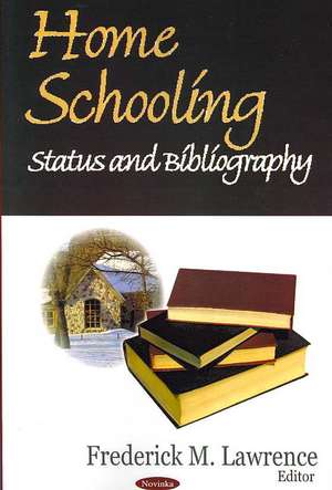 Home Schooling: Status & Bibliography de Frederick M Lawrence