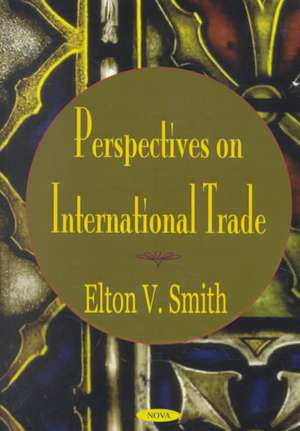 Perspectives on International Trade de Elton V Smith