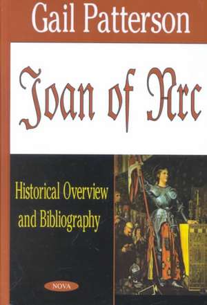 Joan of Arc: Historical Overview & Bibliography de Gail Petterson