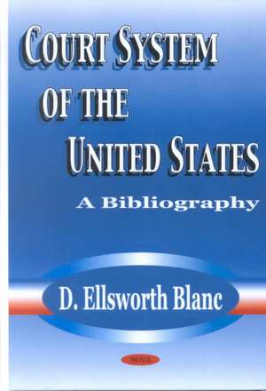 Court System of the United States: A Bibliography de D Ellsworth Blanc