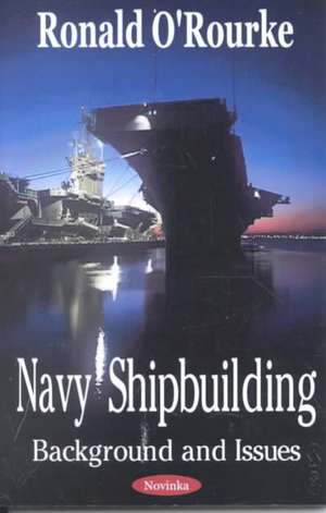 Navy Shipbuilding: Background & Issues de Ronald O'Rourke