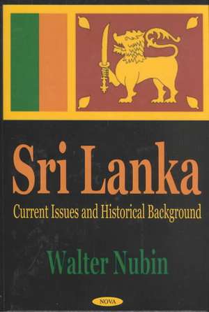 Sri Lanka: Current Issues & Historical Background de Walter Nubin