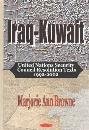 Iraq-Kuwait: United Nations Security Council Resolution Texts 1992-2002 de Marjorie Ann Browne