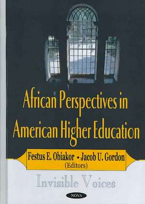 African Perspectives in American Higher Education: Invisible Voices de Festus E Obiakor Ph.D.