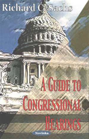 Guide to Congressional Hearings de Richard C Sachs