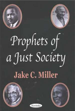 Prophets of a Just Society de Jake C Miller