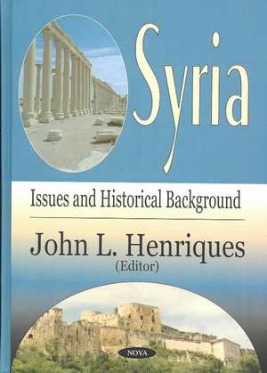 Syria: Issues & Historical Background de John L Henriques