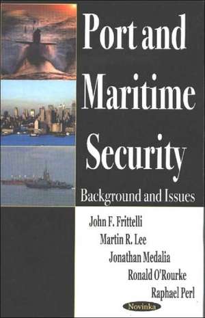 Port & Maritime Security: Background & Issues de John F Frittelli