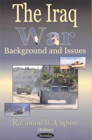 Iraq War: Background & Issues de Raymond W Copson