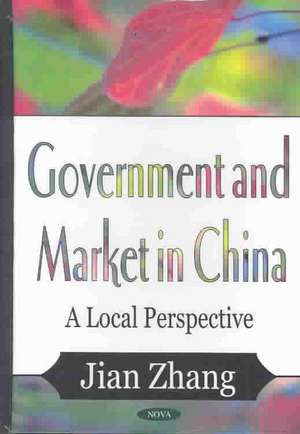 Government & Market in China: A Local Perspective de Jian Zhang