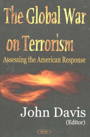 Global War on Terrorism: Assessing the American Response de John Davis