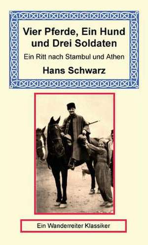 Vier Pferde, Ein Hund Und Drei Soldaten de Hans Schwarz