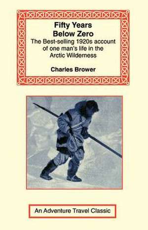 Fifty Years Below Zero de Charles Brower