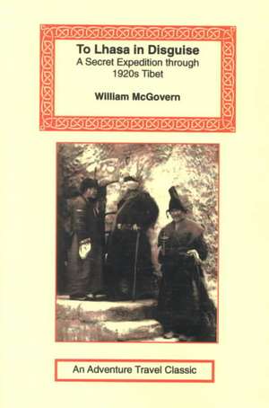 To Lhasa in Disguise de William McGovern