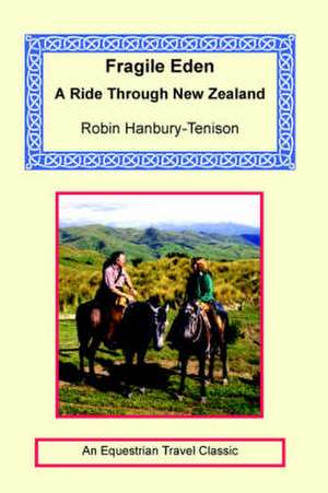 Fragile Eden - A Ride Through New Zealand de Robin Hanbury-Tenison