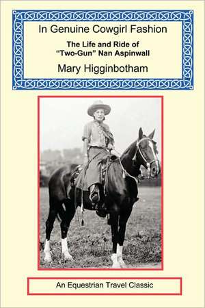 In Genuine Cowgirl Fashion - The Life and Ride of "Two-Gun" Nan Aspinwall de Juti Winchester