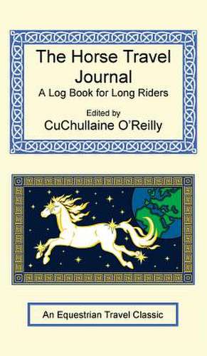 The Horse Travel Journal - A Log Book for Long Riders de CuChullaine O'Reilly