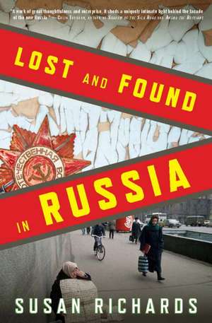 Lost and Found in Russia: Lives in the Post-Soviet Landscape de Susan Richards